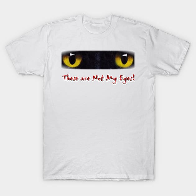 These are NOT my Eyes T-Shirt by FineArtDesigns